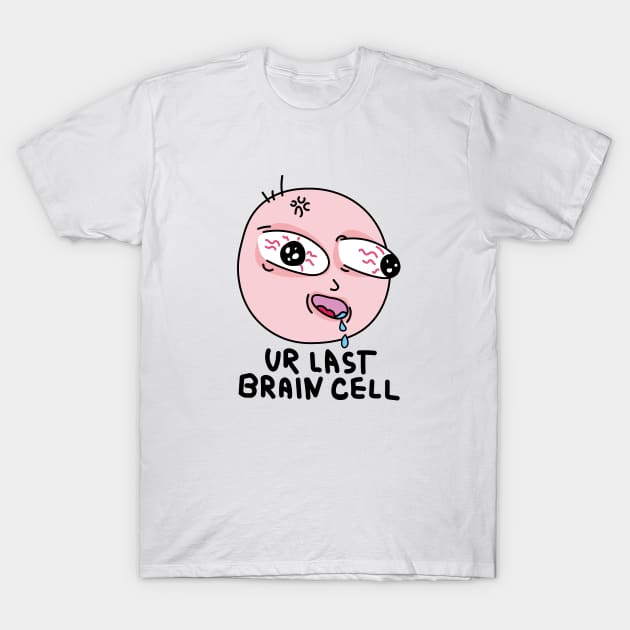 Last brain cell T-Shirt by Sourdigitals